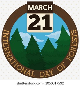 Round button with wooden frame and a loose-leaf calendar with reminder date and a scenic view of a pine forest to commemorate International Day of Forests in March 21.