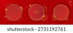 Round chinese new year frame templates with auspicious clouds, patterns, flowers. Red and gold Chinese round banner templates with CNY decorations. CNY Frames. Vector Illustration.