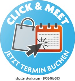 round CLICK AND MEET sticker with text JETZT TERMIN BUCHEN, German for MAKE APPOINTMENT NOW, in person shopping after making appointment online concept