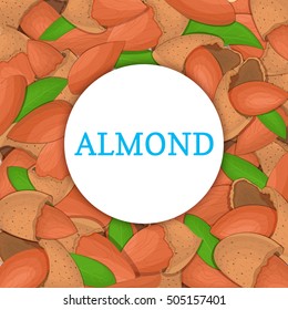 Round colored frame composed of almond nut. Vector card illustration. Circle nuts frame, almonds fruit in the shell, whole, shelled, leaves appetizing looking for packaging design of healthy food
