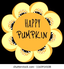 Round colored frame composed of hand drawn sliced pumpkin. Happy pumpkin.Vector card illustration.Perfect as a background for sale banners, discount flyers, menu labels, packaging design food,etc.