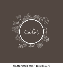 Round composition of cacti and succulents with a round place for text in the center. Cacti are drawn by hands in white ink on a brown background. Isolated vector on a chocolate background.