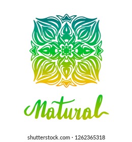 Round decorative ornament element. Mandala art with gradient. Lettering inscription natural.