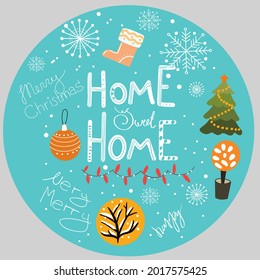 Round design on a blue background on a Christmas theme. Lettering Home sweet home, сhristmas sock, Christmas tree, snowfall, snowflakes, Christmas tree decorations, mood, garland.