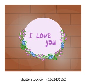 Round die with place for your text, decorated with a wreath with flower buds and leaves. Vector illustration on a brick background. Handwritten inscription - I love you.