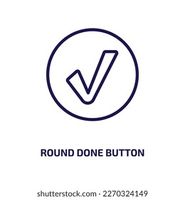 round done button icon from user interface collection. Thin linear round done button, good, check outline icon isolated on white background. Line vector round done button sign, symbol for web and 