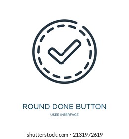 round done button thin line icon. button, correct linear icons from user interface concept isolated outline sign. Vector illustration symbol element for web design and apps.