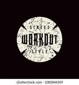 Round emblem of workout. Graphic design with rough texture for t-shirt. White print on black background