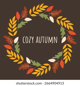 Corona de follaje de otoño redonda con texto Otoño acogedor. Tarjeta de felicitación de temporada. Borde botánico circular con letras, gráfico de Vector