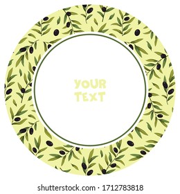 Round frame with black olives; for packaging, greeting cards, posters, banners, invitations, web design.