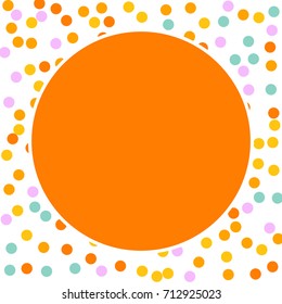 Round frame. Bright Background of Multicolored Confetti. Square Card, Cover and Frame. Vector Isolated Confetti on White Background Pattern. Template Background Orange, Yellow, Blue and Pink Colors.