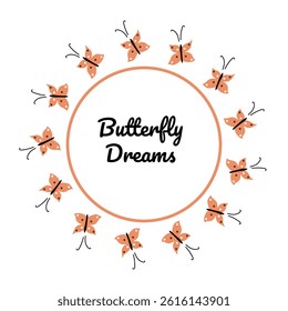 Round frame with butterflies. Butterfly dream.