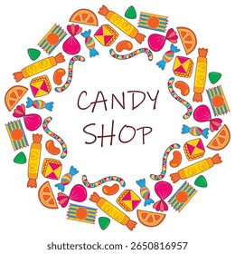 Round frame of candies and sweets and the words Candy Shop. Bright colorful signboard with yummy treats. Hand drawn circle border of confectionery shop, vector graphic