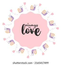 Round frame with cute decorative snail, rainbow with hearts and air balloon. Motivational slogan - always in love. Vector illustration. Valentine card, napkin, round postcard, print, decor and design