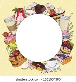 Round frame with desserts and coffee for your text on yellow background. Colorful sweets and desserts with a Cup of coffee and cocoa. Vector illustration in sketch style. Mock up. Template.