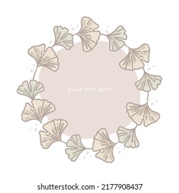 Round frame. Drawn leaves of the medicinal plant, Ginkgo biloba. Template for text. Vector illustration. Outline drawing, plant element, botanical sketch. Design for postcard, invitation, and banner.