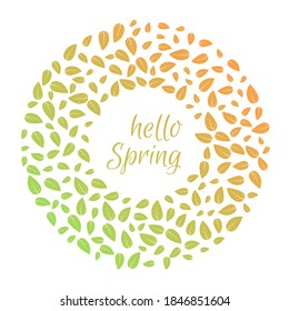 Round frame with green leaves and hello spring inscription. Round green leaves of trees and plants frame template. Vector illustration.
