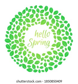 Round frame with green leaves and hello spring inscription. Round green leaves of trees and plants frame template. Vector illustration.