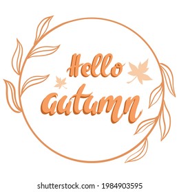 Round frame with hand lettering hello autumn. Vector simple frame with leaves. Seasonal fall card. Banner with fallen orange leaves.