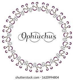Round frame with inscription Ophiuchus in the center of the symbols of the thirteenth zodiac sign drawn by hand on a white background. Vector.
