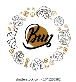 Round frame made of bakery products. Donut, croissant, cookies and buns drawn. In the center of the image is a circle and calligraphic inscription Bun.