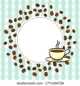 Round frame made from coffee beans. Checkered Kitchen pattern with hand-drawn cup. Vector illustration for menu, cafe, restaurant.