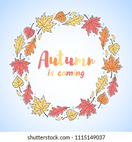 Round frame made of hand drawn doodle style maple, poplar, oak leaves, seeds and raindrops. Autumn is coming lettering, typographic composition. Fall background, circle template with space for text. 