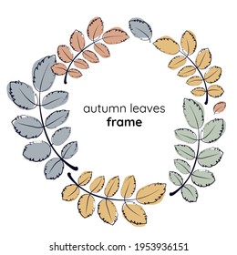 Round frame made of hand drawn autumn leaves. Doodle art template for invitations, cards. Delicate trendy colors, natural motif. Beautiful flower background