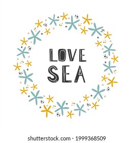 Round frame made starfish in scandinavian style with lettering love sea
