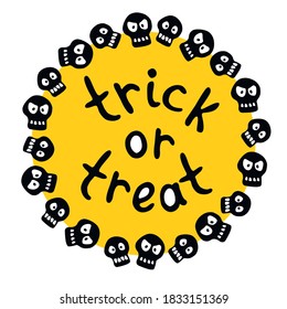 Round frame with skulls. Theme of Halloween and death in cartoon flat style. Trick or treat-lettering. Border, background for greeting card, invitation, party poster, banner