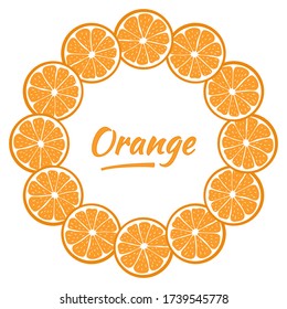 Round frame with sliced pieces of orange. Bright wreath of citrus fruits. Decoration for text. Stock vector illustration. Great Ideas for modern designs of banners, cards, menus, print, packaging.