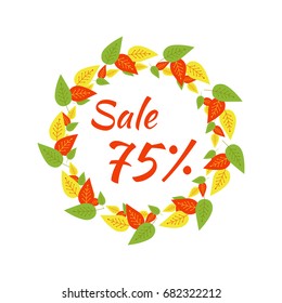 Round frame with the text "Autumn sale 75%". A wreath of colorful leaves on a white background. Isolated.  Vector sale banner