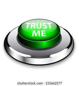 A round green button in metal and light reading Trust Me to symbolize trustworthiness, good reputation, honesty and sincerity 
