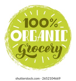 Round green sticker promoting healthy eating habits with a focus on 100 percent organic grocery products, using handwritten lettering to emphasize natural and wholesome food choices