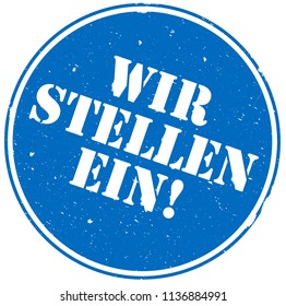 round grunge rubber stamp with words WIR STELLEN EIN, German for we are hiring