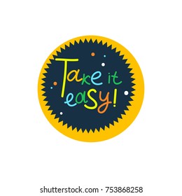 Round icon, tag, badge, label, mark with lettering take it easy. Vector illustration