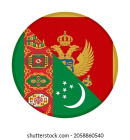 round icon with turkmenistan and montenegro flags, isolated on white background
