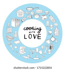 Round illustration with the lettering cooking with love. Doodle object tableware. A set of kitchen utensils and appliances in the shape of a circle. Template, banner for design on the theme of cooking