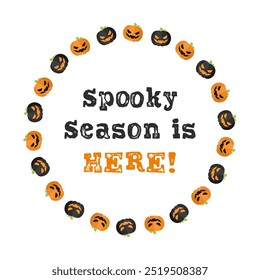 Round Jack O Lantern Halloween Frame. Spooky Season is Here Text. Social Media Post Card Template Vector Illustration.