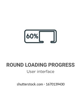 Round loading progress outline vector icon. Thin line black round loading progress icon, flat vector simple element illustration from editable user interface concept isolated stroke on white 