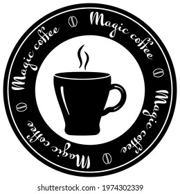 Round logo for coffee house.Cup of coffee and steam over it and beans in black and white.Caption around circle:Magic coffee.For ad,design of coffee shop window,for flyers.Vector illustration