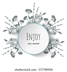 Round ornamental frame. Quote text bubble on field flowers background: enjoy every moment. Vector illustration