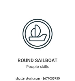 Round sailboat outline vector icon. Thin line black round sailboat icon, flat vector simple element illustration from editable people skills concept isolated stroke on white background