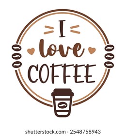 Round sign with coffee beans, cup and text I love coffee. Circle shape illustration for cafe, shops, print, banners, posters, packaging. Vector design