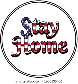 A round sign with a word Stay Home inside. The word is USA flag isolated on white background. It’s following the COVID-19 campaign, stay at home campaign. Protective yourself and other by stay at home