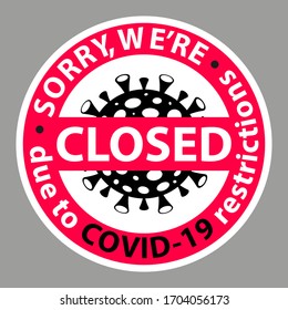 Round sticker on the door, glass and floor, with the inscription, sorry CLOSED due to COVID-19 restrictions. Plate, sign for web, print, banner, flyer 