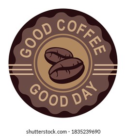 Round sticker for a paper coffee Cup with the inscription Good coffee good day. Vector, white background, isolated.
