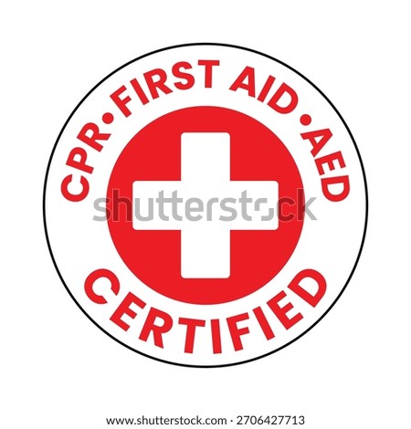 Round sticker in white, black, and red reads CPR First Aid AED Certified. A red circle contains a white medical cross, symbolizing emergency care and certification.