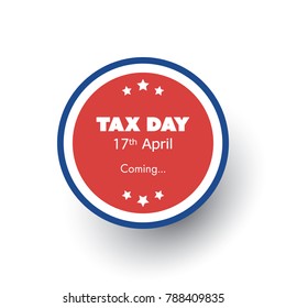 Round "Tax Day Is Coming" Label or Badge Design Template - USA Tax Deadline, Due Date for Federal Income Tax Returns: 17th April 2018