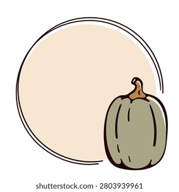 Round text frame with a pumpkin for autumn design. Hand-drawn doodle card template for Thanksgiving invitations and seasonal harvest promotions. A decorative label object featuring a green squash, perfect for creating cozy autumn menu backgrounds.